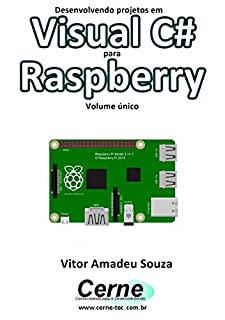 Desenvolvendo projetos em Visual C# para Raspberry  Volume único