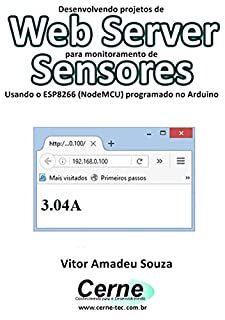 Livro Desenvolvendo projetos de Web Server para monitoramento de  Sensores Usando o ESP8266 (NodeMCU) programado no Arduino