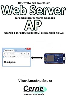 Livro Desenvolvendo projetos de Web Server para monitorar sensores em modo AP  Usando o ESP8266 (NodeMCU) programado no Arduino