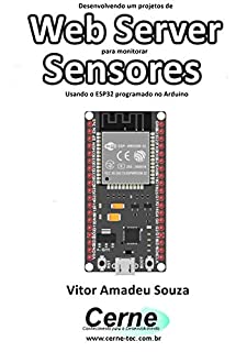 Livro Desenvolvendo um projetos de Web Server para monitorar  Sensores Usando o ESP32 programado no Arduino