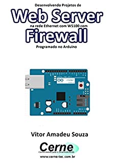 Desenvolvendo Projetos de Web Server na rede Ethernet com W5100 com Firewall Programado no Arduino