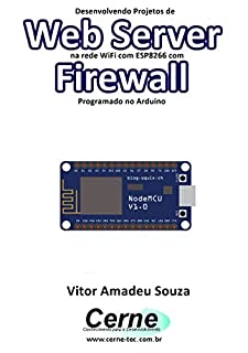 Livro Desenvolvendo Projetos de Web Server na rede WiFi com ESP8266 com Firewall Programado no Arduino