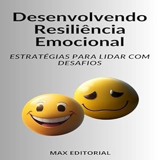 Livro Desenvolvendo Resiliência Emocional Estratégias para Lidar com Desafios (INTELIGÊNCIA EMOCIONAL & SAÚDE MENTAL Livro 1)