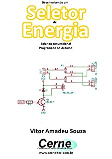 Livro Desenvolvendo um  Seletor de Energia Solar ou convencional Programado no Arduino
