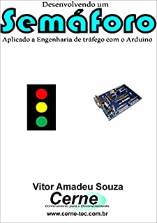 Livro Desenvolvendo um Semáforo Aplicado a Engenharia de tráfego com o Arduino