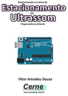 Desenvolvendo um sensor de Estacionamento por Ultrassom Programado no Arduino
