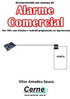 Desenvolvendo um sistema de Alarme Comercial Por SMS com Arduino e Android programado no App Inventor