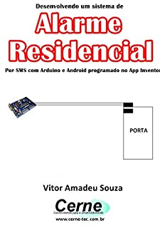 Livro Desenvolvendo um sistema de Alarme Residencial Por SMS com Arduino e Android programado no App Inventor