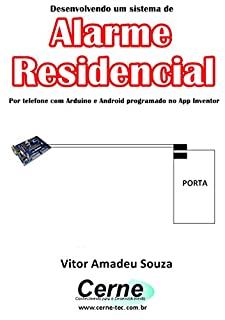 Livro Desenvolvendo um sistema de Alarme Residencial Por telefone com Arduino e Android programado no App Inventor