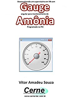 Desenvolvendo um supervisório em VB com Gauge angular para monitoramento de Amônia  Programado no PIC