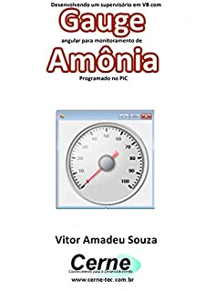 Livro Desenvolvendo um supervisório em VB com Gauge angular para monitoramento de Amônia  Programado no PIC