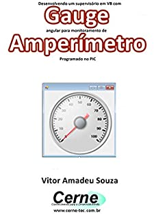 Desenvolvendo um supervisório em VB com Gauge angular para monitoramento de AmperímetroProgramado no PIC