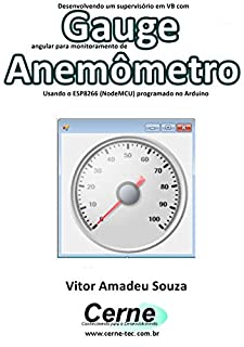 Desenvolvendo um supervisório em VB com Gauge angular para monitoramento de Anemômetro Programado no Arduino