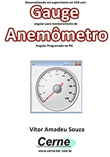 Desenvolvendo um supervisório em VB com Gauge angular para monitoramento de Anemômetro Programado no PIC