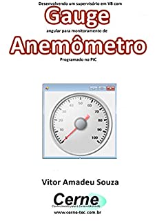 Desenvolvendo um supervisório em VB com Gauge angular para monitoramento de Anemômetro Programado no PIC