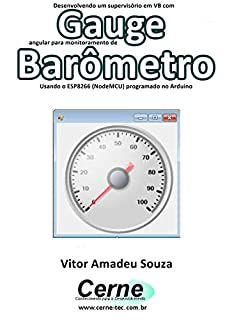 Desenvolvendo um supervisório em VB com Gauge angular para monitoramento de Barômetro Programado no Arduino