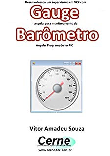 Desenvolvendo um supervisório em VB com Gauge angular para monitoramento de Barômetro  Programado no PIC