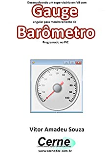 Desenvolvendo um supervisório em VB com Gauge angular para monitoramento de Barômetro  Programado no PIC