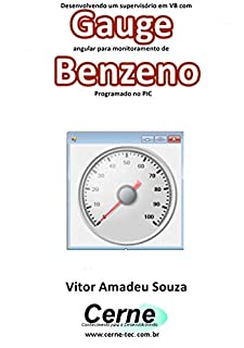 Livro Desenvolvendo um supervisório em VB com Gauge angular para monitoramento de Benzeno  Programado no PIC