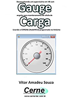Livro Desenvolvendo um supervisório em VB com Gauge angular para monitoramento de célula de Carga Programado no Arduino