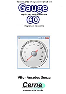 Desenvolvendo um supervisório em VB com Gauge angular para monitoramento de CO Programado no Arduino