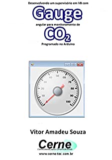 Desenvolvendo um supervisório em VB com Gauge angular para monitoramento de CO2 Programado no Arduino