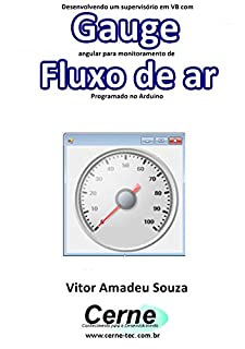 Desenvolvendo um supervisório em VB com Gauge angular para monitoramento de Fluxo de ar Programado no Arduino