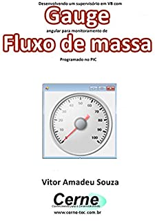 Desenvolvendo um supervisório em VB com Gauge angular para monitoramento de Fluxo de massa Programado no PIC