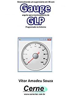 Desenvolvendo um supervisório em VB com Gauge angular para monitoramento de GLP Programado no Arduino