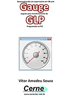 Desenvolvendo um supervisório em VB com Gauge angular para monitoramento de GLP Programado no PIC
