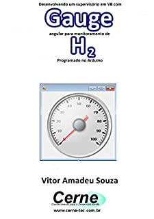 Desenvolvendo um supervisório em VB com Gauge angular para monitoramento de H2 Programado no Arduino