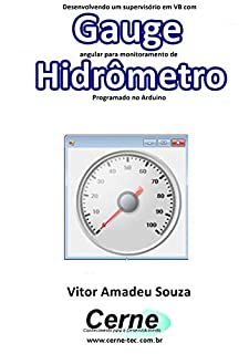 Desenvolvendo um supervisório em VB com Gauge angular para monitoramento de Hidrômetro Programado no Arduino