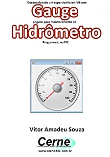 Desenvolvendo um supervisório em VB com Gauge angular para monitoramento de Hidrômetro  Programado no PIC