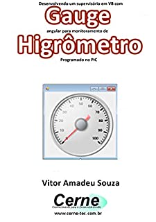 Livro Desenvolvendo um supervisório em VB com Gauge angular para monitoramento de Higrômetro  Programado no PIC
