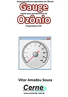 Desenvolvendo um supervisório em VB com Gauge angular para monitoramento de Ozônio  Programado no PIC