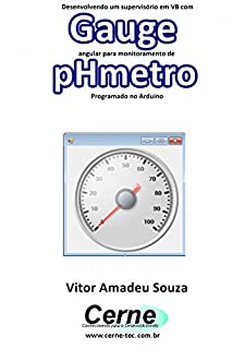 Livro Desenvolvendo um supervisório em VB com Gauge angular para monitoramento de pHmetro Programado no Arduino