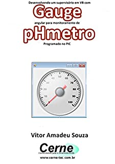 Desenvolvendo um supervisório em VB com Gauge angular para monitoramento de pHmetro  Programado no PIC