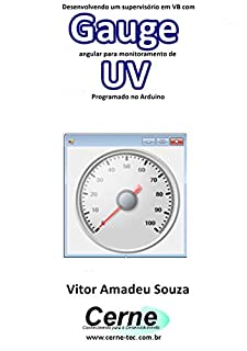 Desenvolvendo um supervisório em VB com Gauge angular para monitoramento de UV Programado no Arduino