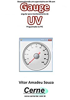 Desenvolvendo um supervisório em VB com Gauge angular para monitoramento de UV Programado no PIC