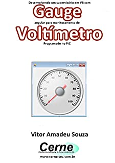 Desenvolvendo um supervisório em VB com Gauge angular para monitoramento de Voltímetro Programado no PIC