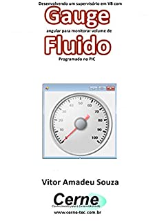 Desenvolvendo um supervisório em VB com Gauge angular para monitorar volume de Fluido Programado no PIC