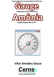 Desenvolvendo um supervisório em VC# com Gauge angular para monitoramento de Amônia  Programado no PIC