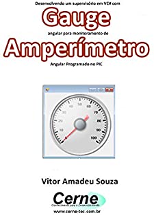 Desenvolvendo um supervisório em VC# com Gauge angular para monitoramento de AmperímetroProgramado no PIC
