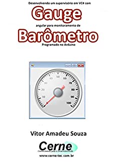 Desenvolvendo um supervisório em VC# com Gauge angular para monitoramento de Barômetro Programado no Arduino