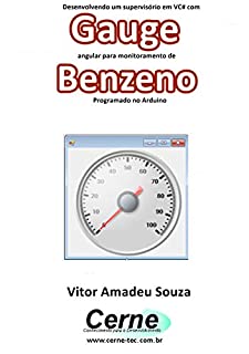 Livro Desenvolvendo um supervisório em VC# com Gauge angular para monitoramento de Benzeno Programado no Arduino