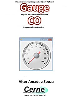Livro Desenvolvendo um supervisório em VC# com Gauge angular para monitoramento de CO Programado no Arduino
