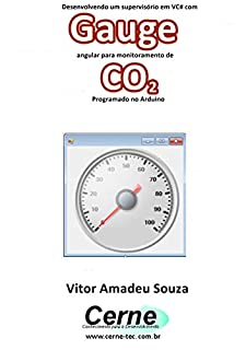 Desenvolvendo um supervisório em VC# com Gauge angular para monitoramento de CO2 Programado no Arduino