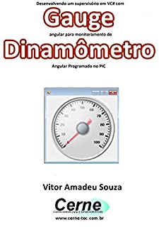 Desenvolvendo um supervisório em VC# com Gauge angular para monitoramento de Dinamômetro Programado no PIC