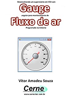 Desenvolvendo um supervisório em VC# com Gauge angular para monitoramento de Fluxo de ar Programado no Arduino