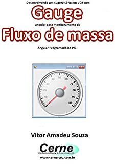 Desenvolvendo um supervisório em VC# com Gauge angular para monitoramento de Fluxo de massa  Programado no PIC